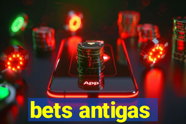 bets antigas